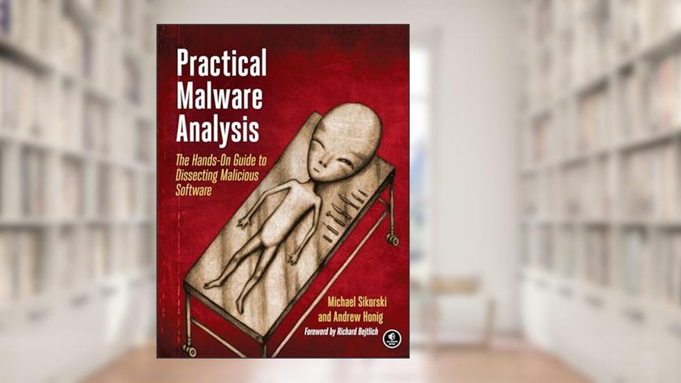Practical Malware Analysis: The Hands-On Guide to Dissecting Malicious Software, written by Michael Sikorski; Andrew Honig
