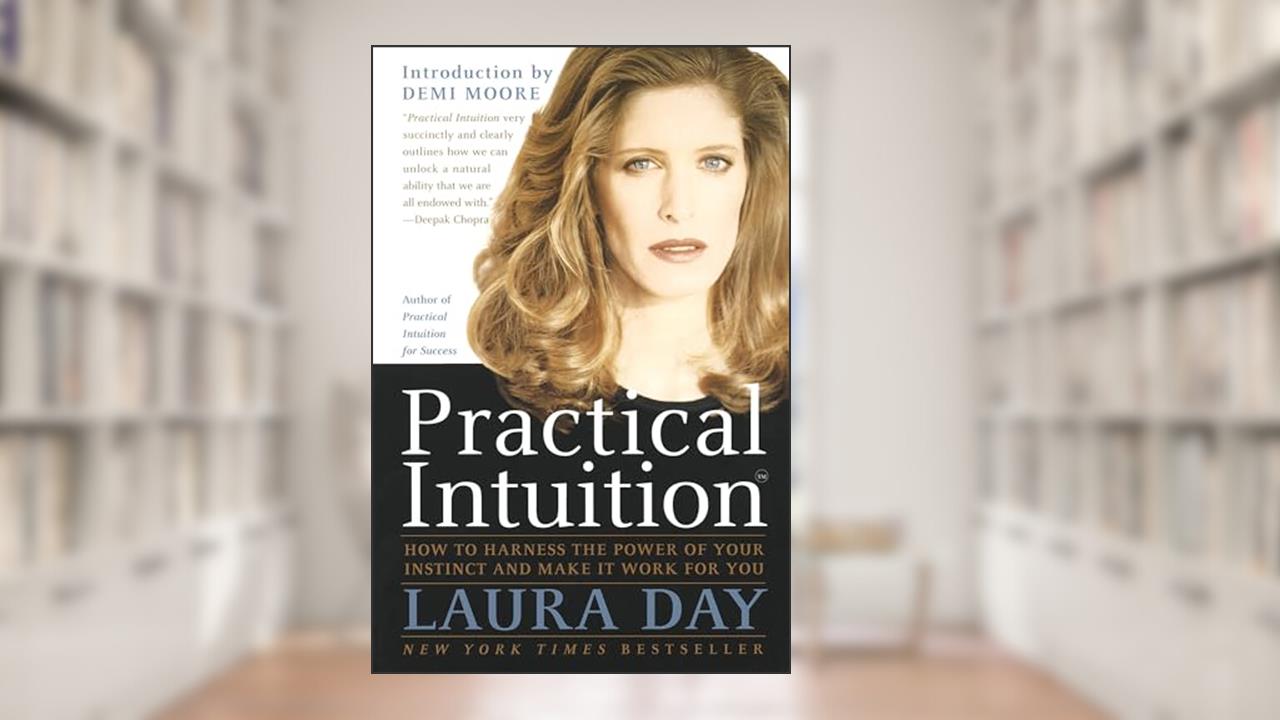 Practical Intuition: How to Harness the Power of Your Instinct and Make It Work for You, written by Laura Day