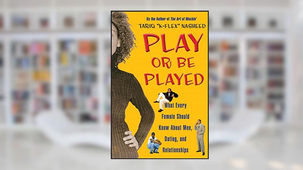 Play or Be Played: What Every Female Should Know About Men, Dating, and Relationships, written by Tariq "K-Flex" Nasheed
