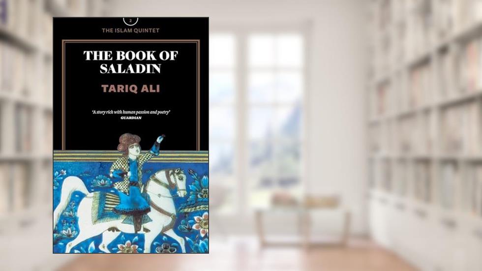 The Book of Saladin: A Novel (The Islam Quintet), written by Tariq Ali