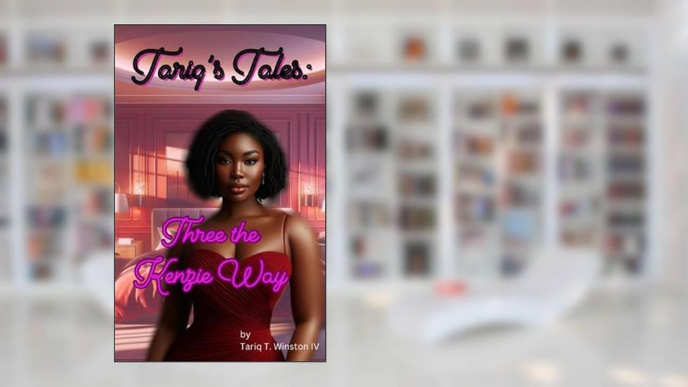 Tariq's Tales: Three the Kenzie Way, written by Tariq T. Winston IV