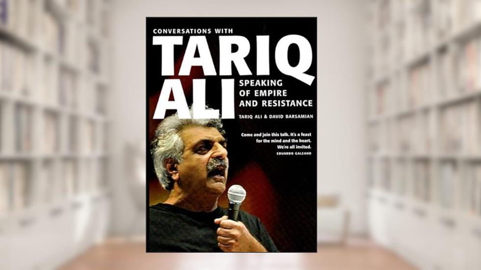 Speaking of Empire and Resistance: Conversations with Tariq Ali, written by Tariq Ali; David Barsamian