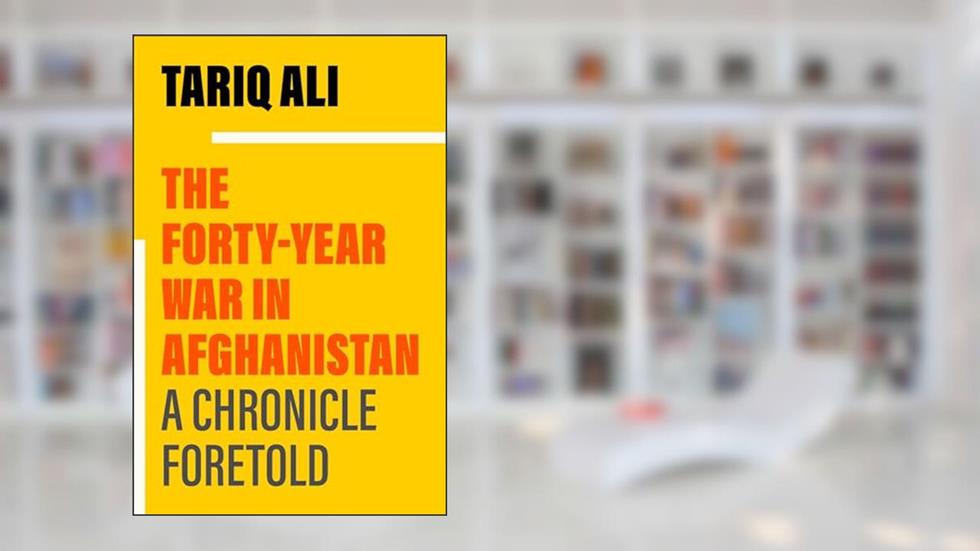 The Forty-Year War in Afghanistan: A Chronicle Foretold, written by Tariq Ali