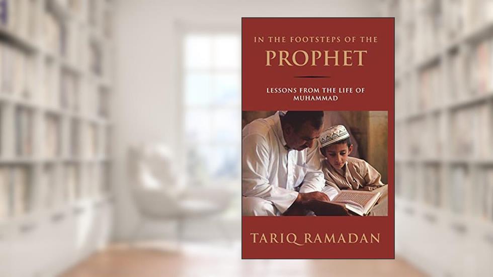 In the Footsteps of the Prophet: Lessons from the Life of Muhammad, written by Tariq Ramadan