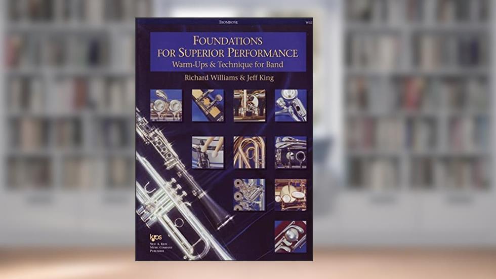 Foundations for Superior Performance: Warm-ups and Technique for Band : Trombone, written by Richard Williams; Jeff King