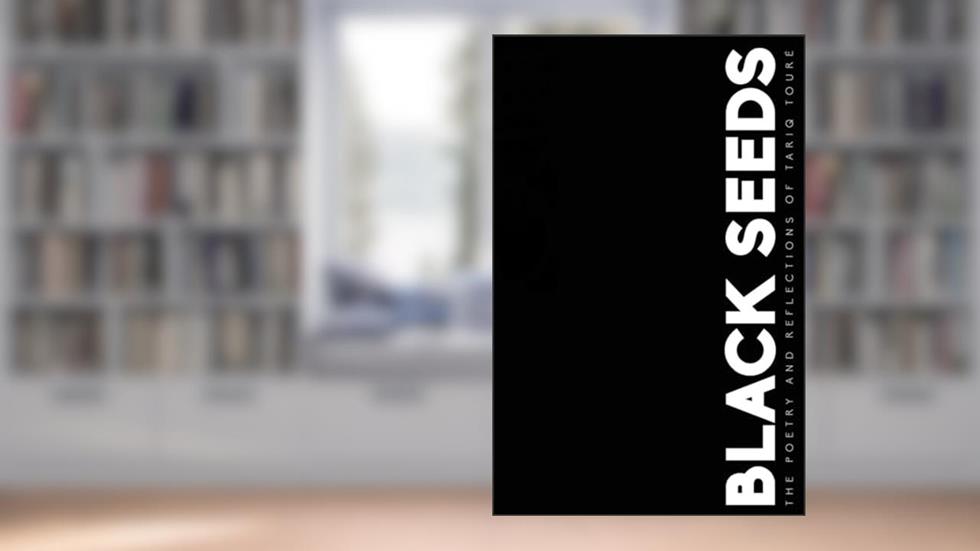 Black Seeds: The Poetry and Reflections of Tariq Toure, written by Tariq Toure