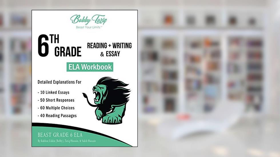 6th Grade Reading + Writing & Essay ELA Workbook | BOBBY TARIQ, written by Bobby Tariq