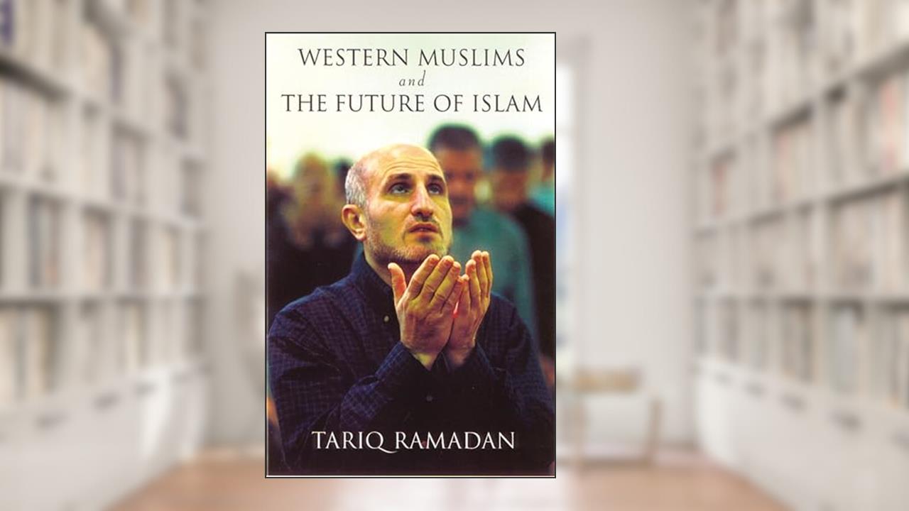 Western Muslims and the Future of Islam, written by Tariq Ramadan