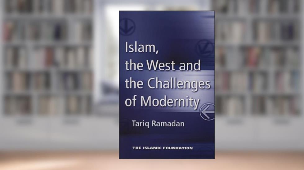 Islam, the West and the Challenges of Modernity, written by Tariq Ramadan