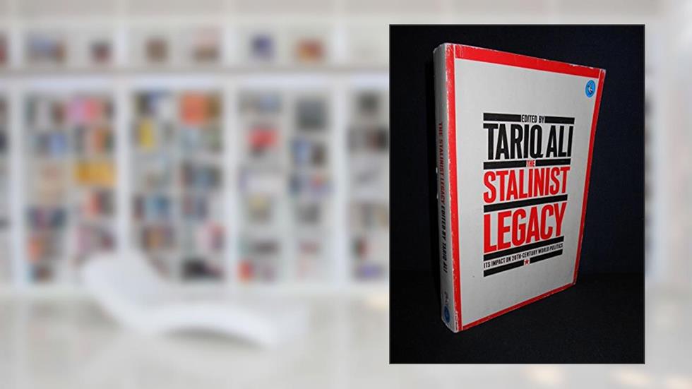 The Stalinist Legacy: Its Impact on Twentieth Century World Politics, written by Tariq Ali