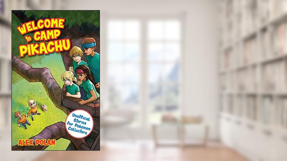Welcome to Camp Pikachu (Unofficial Stories for Pokémon Collector), written by Alex Polan