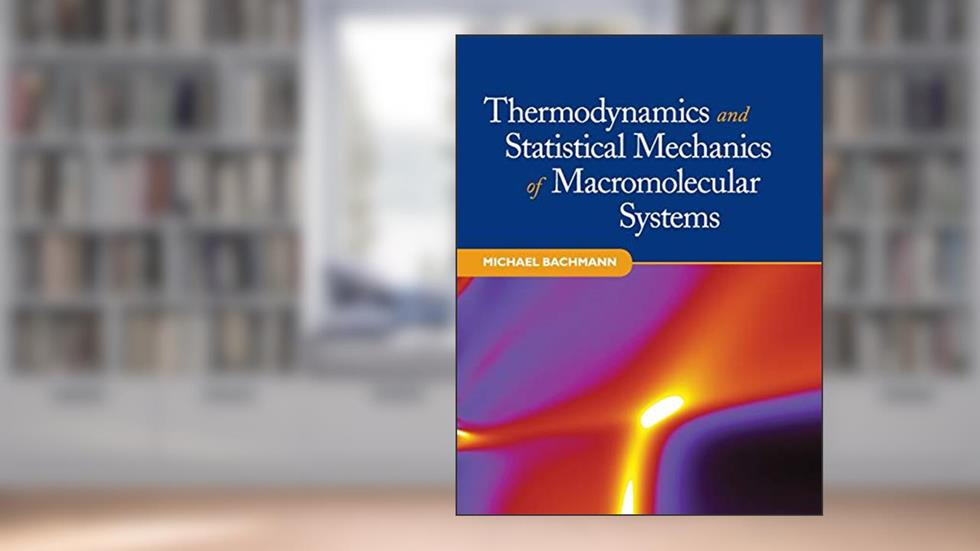 Thermodynamics and Statistical Mechanics of Macromolecular Systems, written by Michael Bachmann