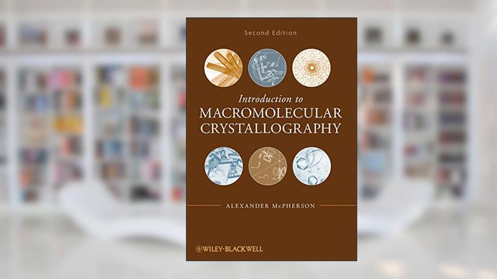 Introduction to Macromolecular Crystallography, written by Alexander McPherson