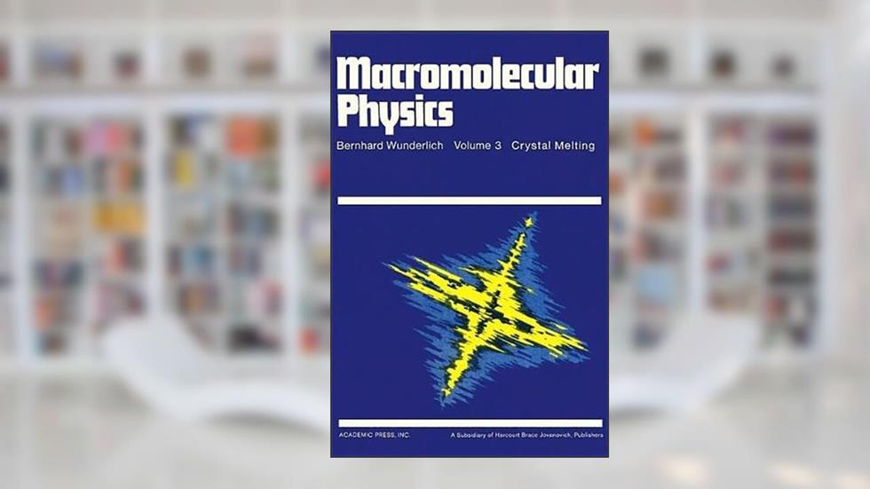 Macromolecular Physics. Volume 2: Crystal Nucleation, Growth, Annealing, written by Bernhard Wunderlich