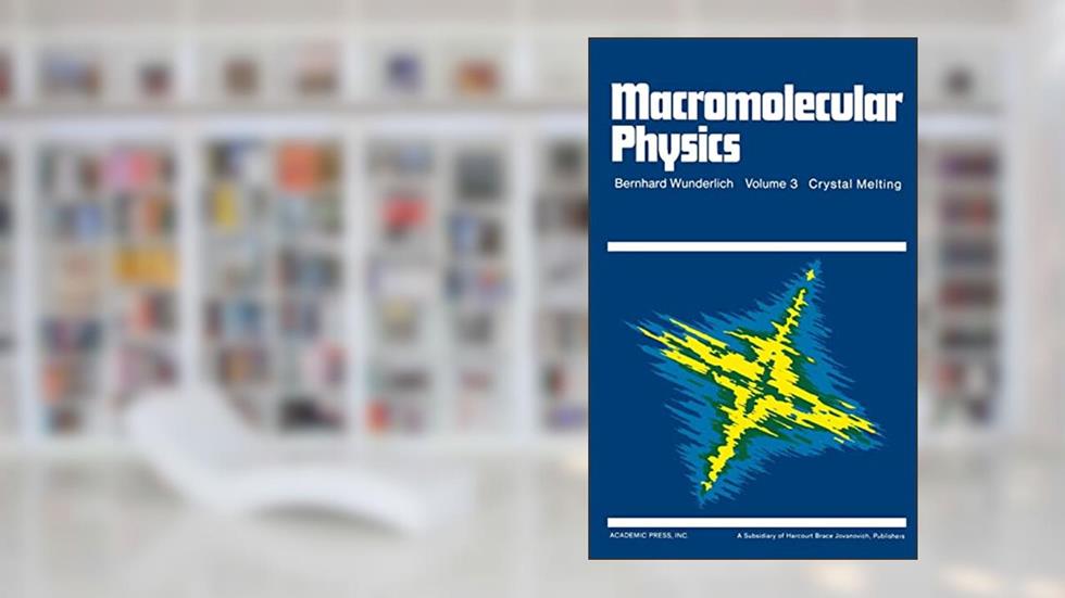 Macromolecular Physics, Volume 3: Crystal Melting, written by Bernhard Wunderlich
