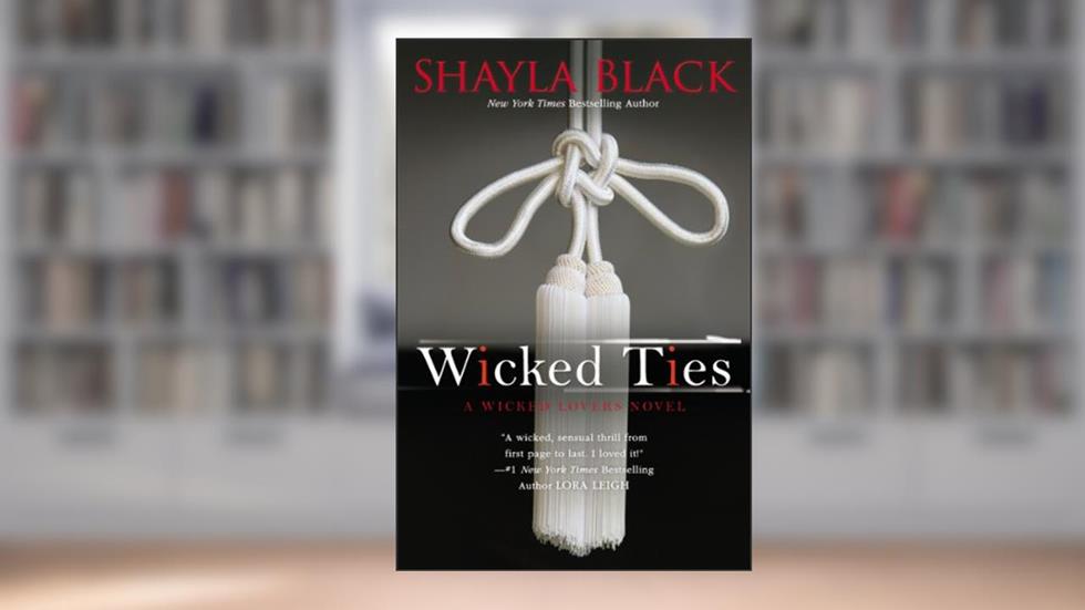 Wicked Ties (Wicked Lovers series Book 1), written by Shayla Black