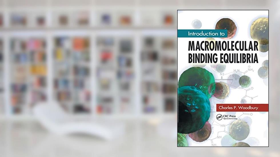 Introduction to Macromolecular Binding Equilibria, written by Charles P. Woodbury