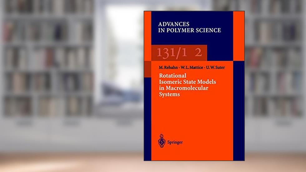 Rotational Isomeric State Models in Macromolecular Systems (Advances in Polymer Science, 131/132), written by Matthias Rehan; Wayne L. Mattice; Ulrich W. Suter