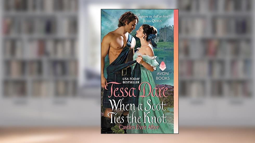 When a Scot Ties the Knot: Castles Ever After (Castles Ever After, 3), written by Tessa Dare