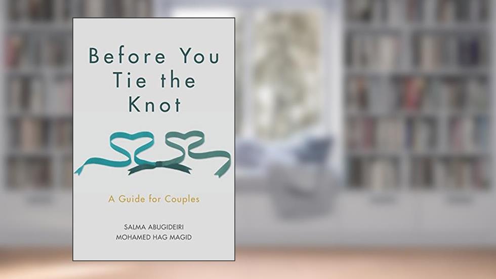 Before You Tie the Knot: A Guide for Couples, written by Salma Elkadi Abugideiri LPC; Imam Mohamed Hag Magid