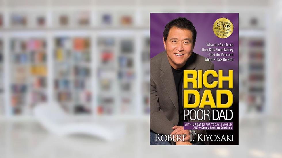 Rich Dad Poor Dad: What the Rich Teach Their Kids About Money That the Poor and Middle Class Do Not!, written by Robert T. Kiyosaki