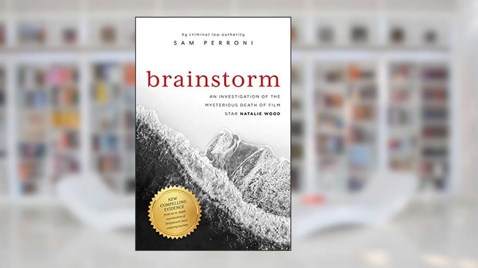 Brainstorm: An Investigation of the Mysterious Death of Film Star Natalie Wood, written by Sam Perroni