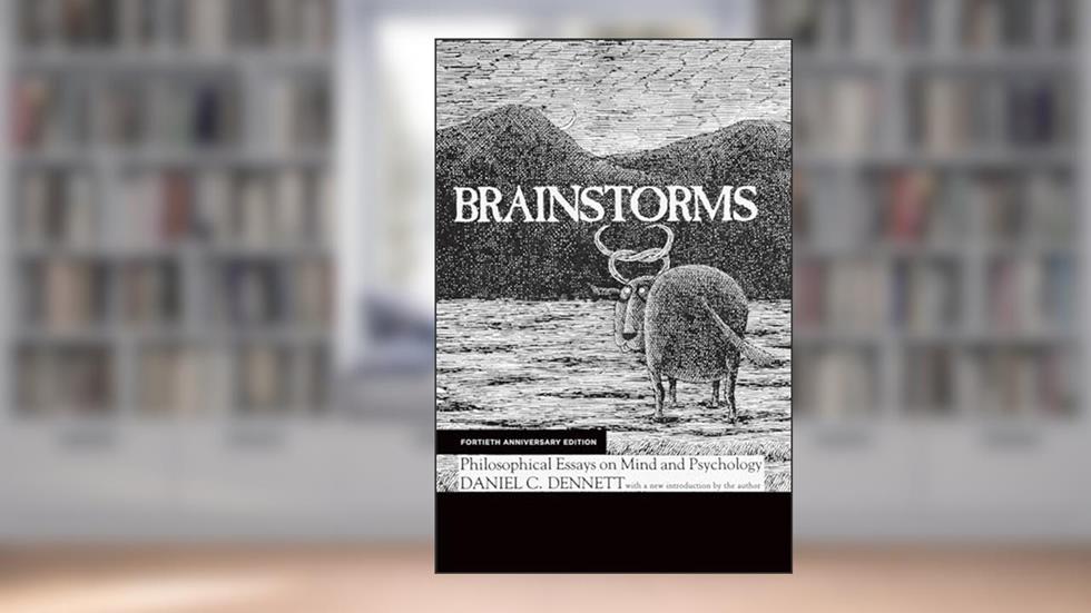 Brainstorms, Fortieth Anniversary Edition: Philosophical Essays on Mind and Psychology, written by Daniel C. Dennett