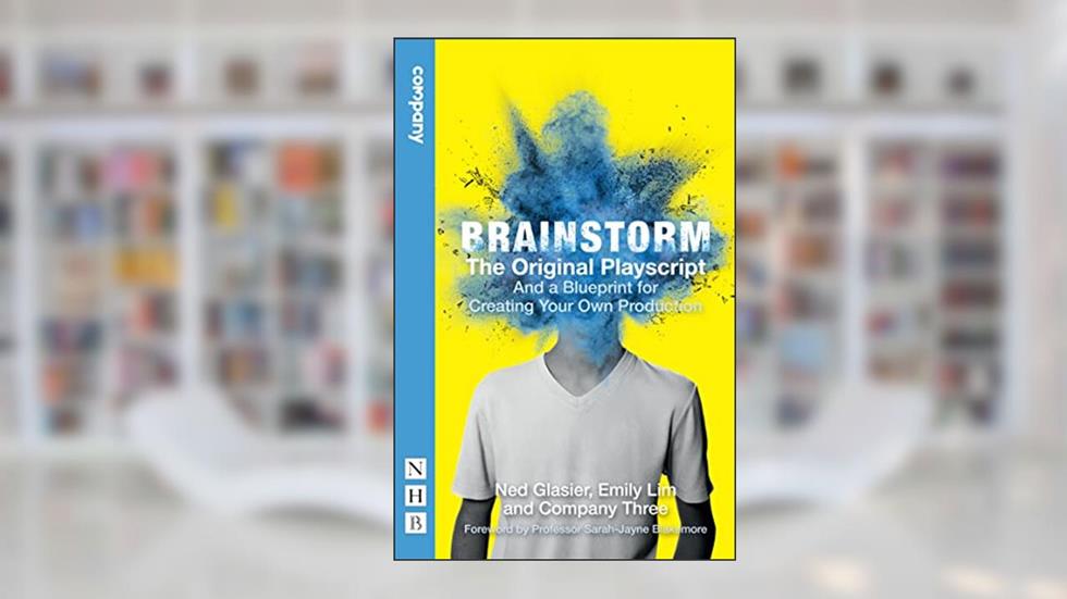 Brainstorm: The Original Playscript: And a Blueprint for Creating Your Own Production (NHB Modern Plays), written by Ned Glasier; Emily Lim; Company Three