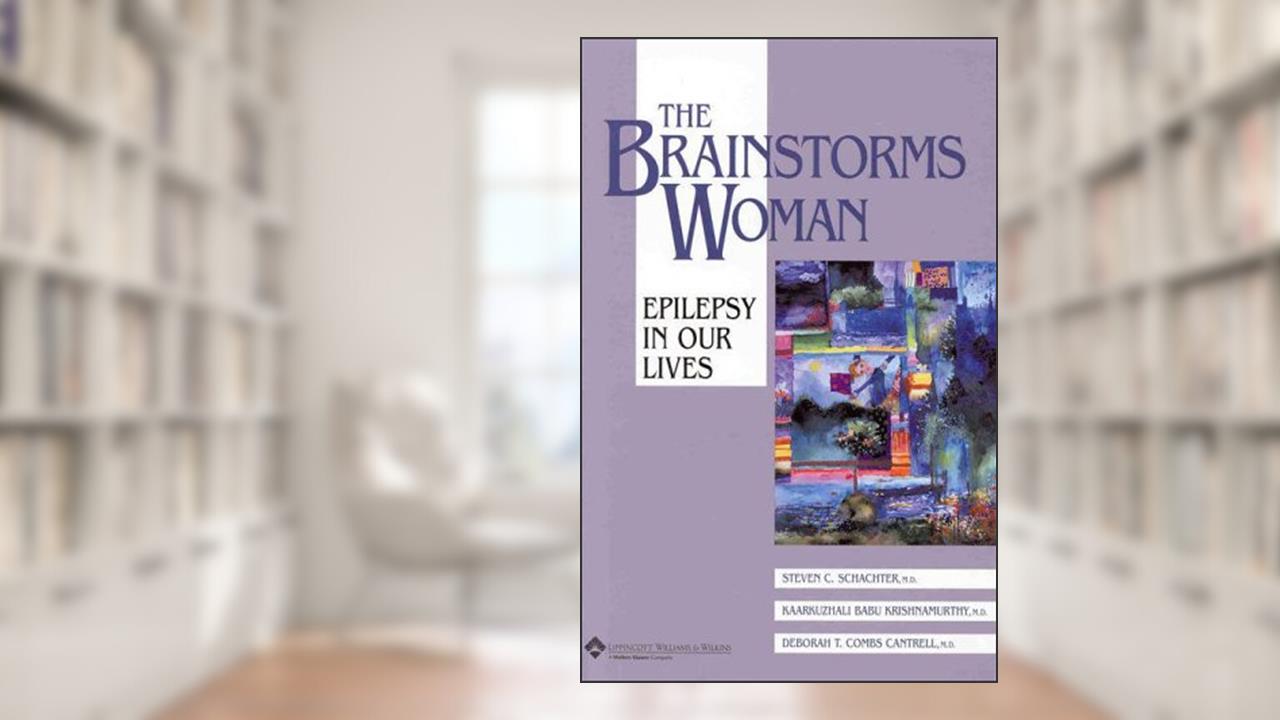 The Brainstorms Woman: Epilepsy in Our Lives, written by Steven C. Schachter; Deborah T. Combs Cantrell; Kaarkuzhali Babu Krishnamurthy