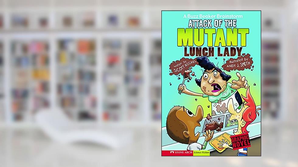 Attack of the Mutant Lunch Lady: A Buzz Beaker Brainstorm, written by Scott Nickel