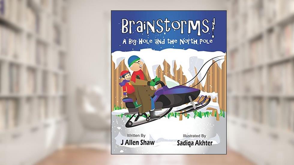 Brainstorms!: A Big Hole and the North Pole, written by J Allen Shaw