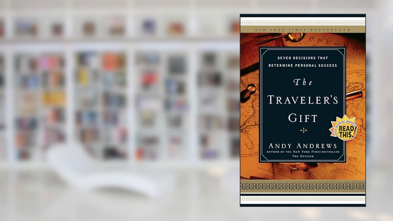 The Traveler's Gift: Seven Decisions that Determine Personal Success, written by Andy Andrews