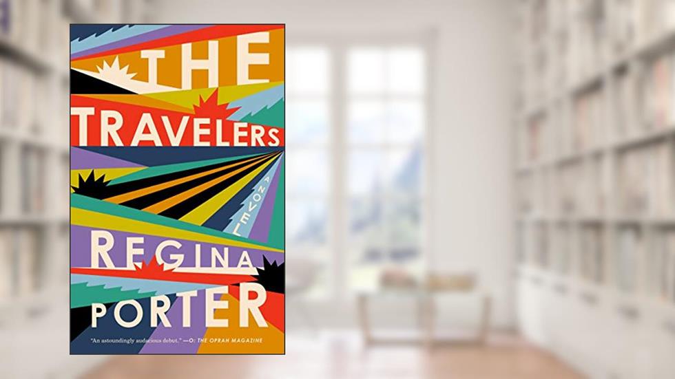 The Travelers: A Novel, written by Regina Porter