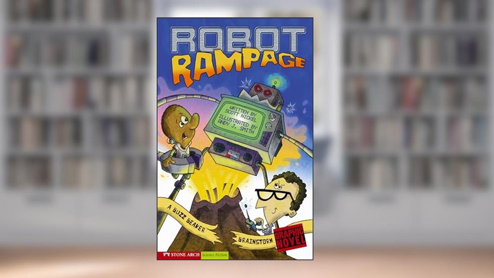 Robot Rampage: A Buzz Beaker Brainstorm (Grpahic Sparks, a Buzz Beaker Brainstorm), written by Scott Nickel