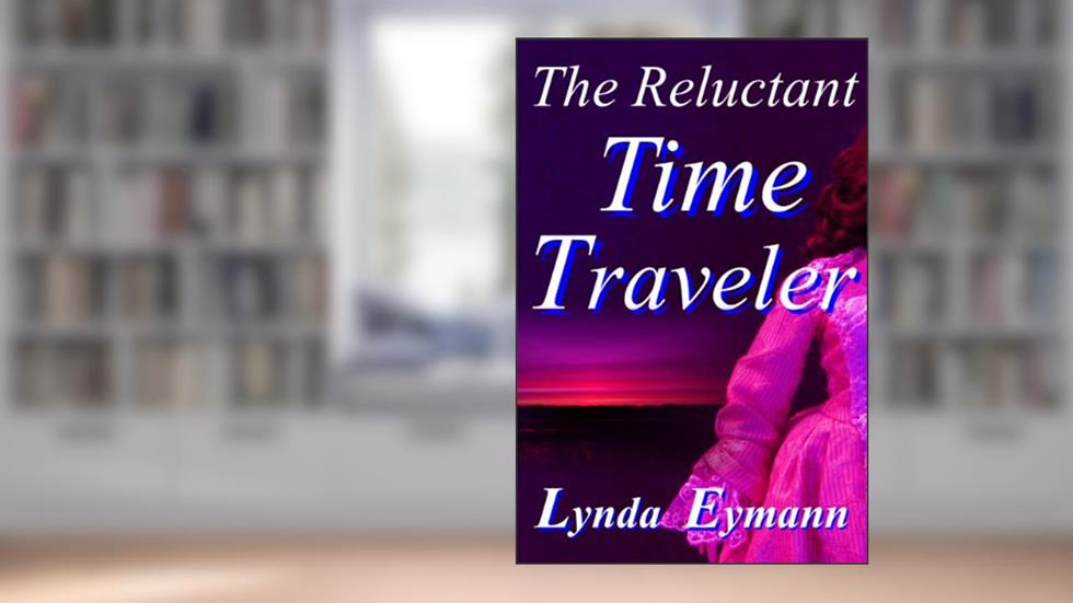 The Reluctant Time Traveler, written by Lynda Eymann