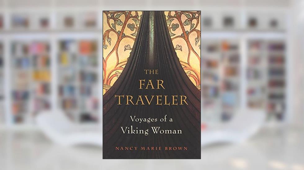 The Far Traveler: Voyages of a Viking Woman, written by Nancy  Marie Brown