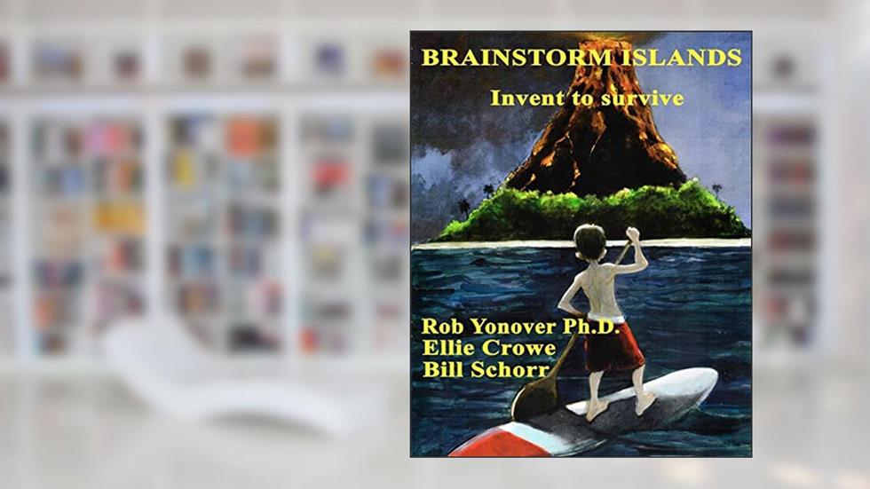 Brainstorm Islands: Invent to Survive, written by Rob Yonover Ph.D.; Ellie Crowe