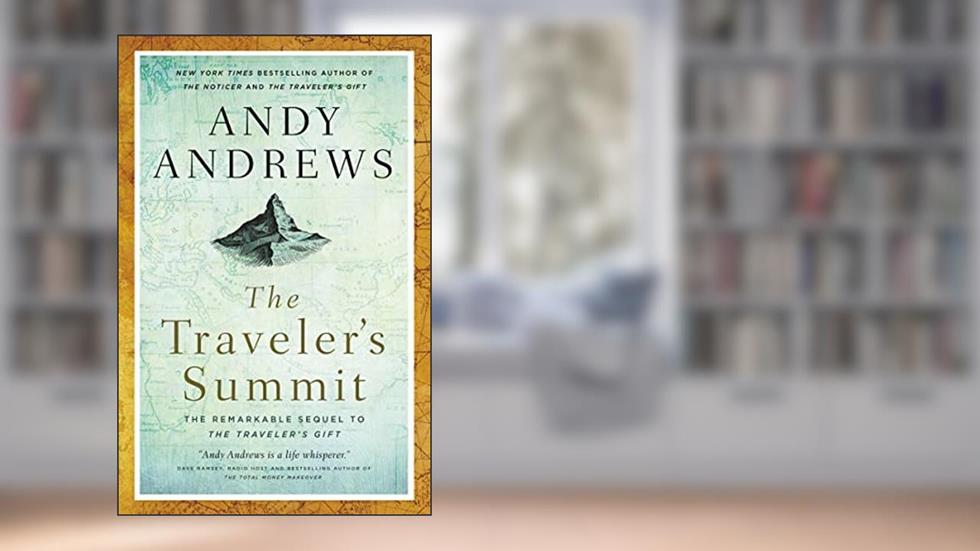 The Traveler's Summit: The Remarkable Sequel to The Traveler's Gift, written by Andy Andrews