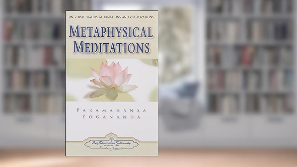 Metaphysical Meditations (Self-Realization Fellowship), written by Paramahansa Yogananda