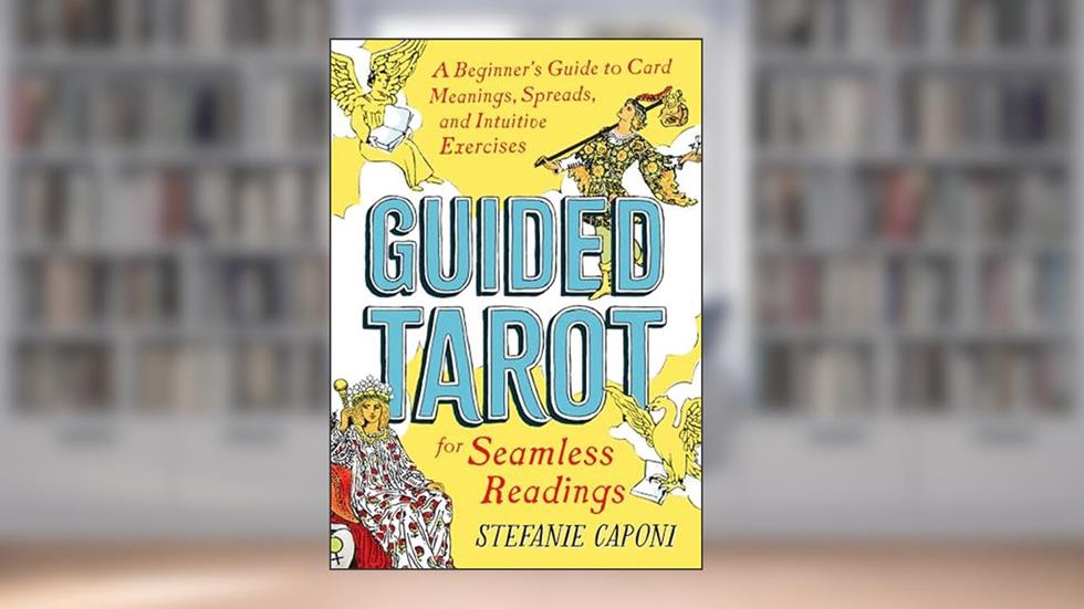 Guided Tarot: A Beginner's Guide to Card Meanings, Spreads, and Intuitive Exercises for Seamless Readings (Guided Metaphysical Readings), written by Stefanie Caponi
