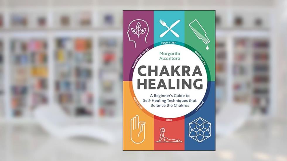 Chakra Healing: A Beginner's Guide to Self-Healing Techniques that Balance the Chakras, written by Margarita Alcantara