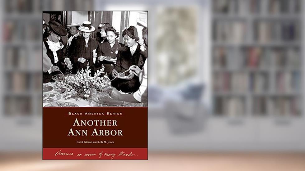 Another Ann Arbor (MI) (Black America), written by Carol  Gibson; Lola  M.  Jones