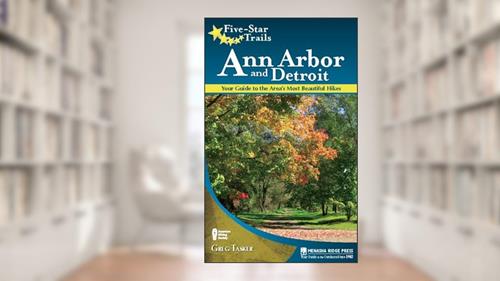 Cover from Five-Star Trails: Ann Arbor and Detroit: Your Guide to the Area's Most Beautiful Hikes, written by Greg Tasker