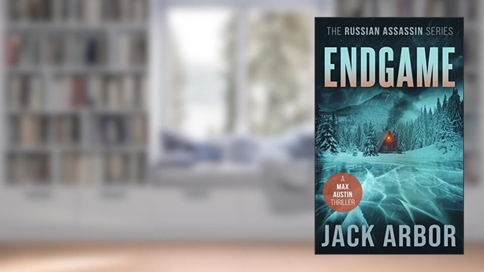Endgame: A Max Austin Thriller, Book #6 (The Russian Assassin), written by Jack Arbor