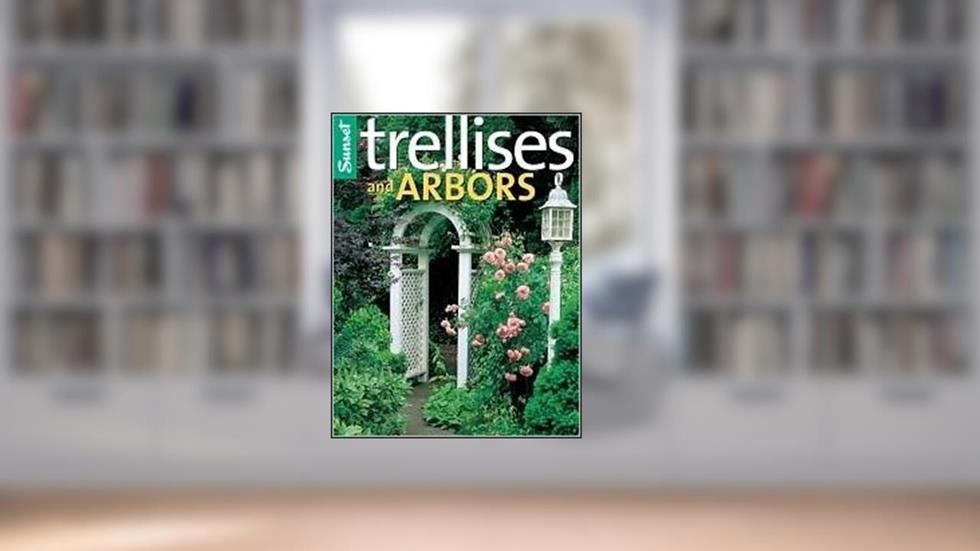 Sunset Trellises And Arbors, written by Kenneth S. Burton
