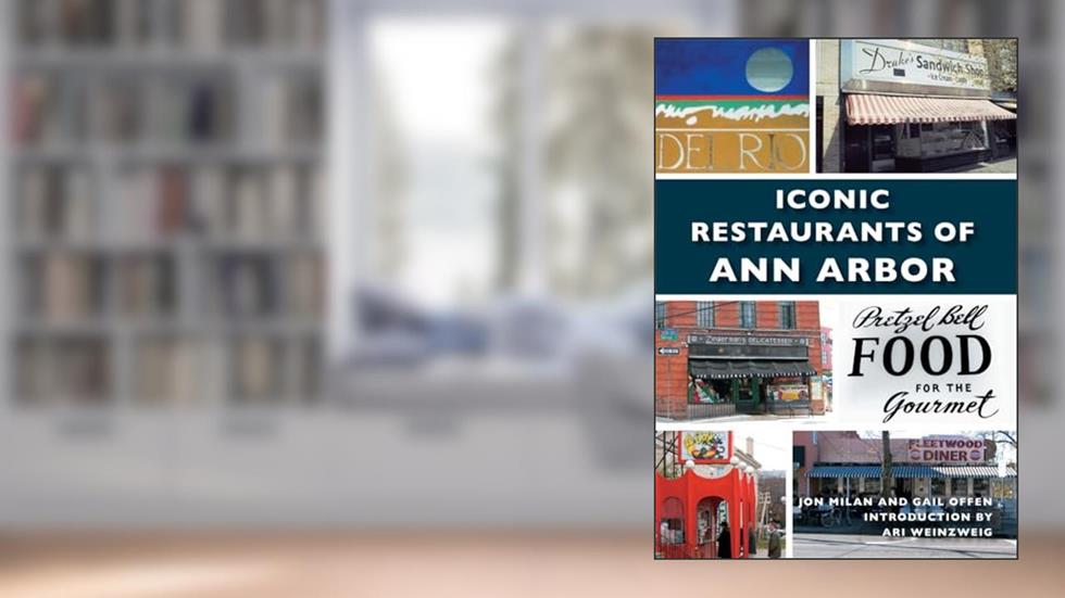 Iconic Restaurants of Ann Arbor (Images of Modern America), written by Jon Milan; Gail Offen