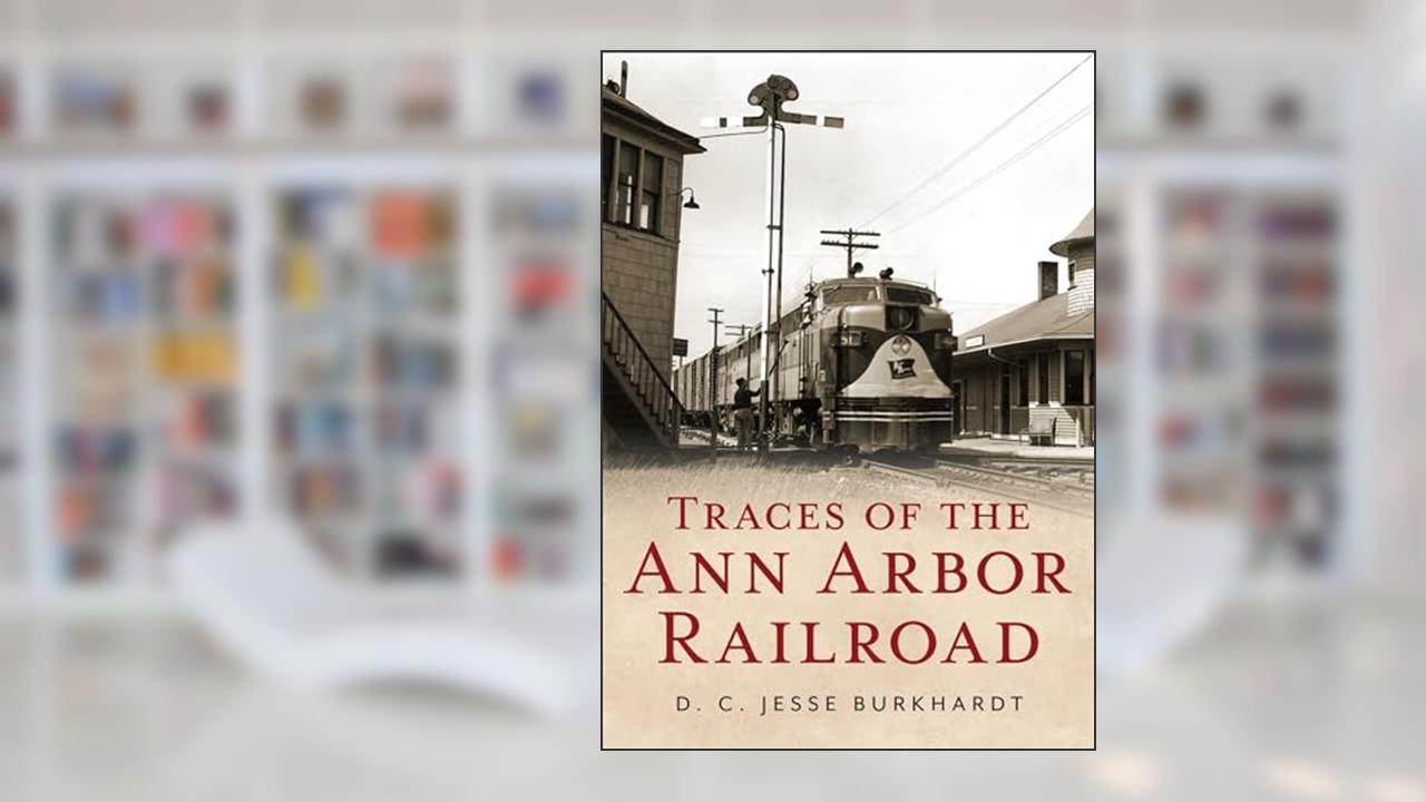 Traces of the Ann Arbor Railroad (America Through Time), written by D. C. Jesse Burkhardt