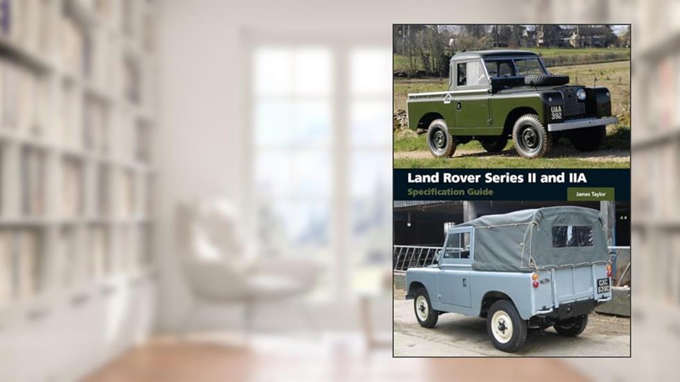 Land Rover Series II and IIA Specification Guide, written by James Taylor