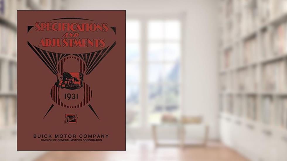 1931 Buick Specifications and Adjustments Service Manual By Detroit Iron, written by GM Corporation