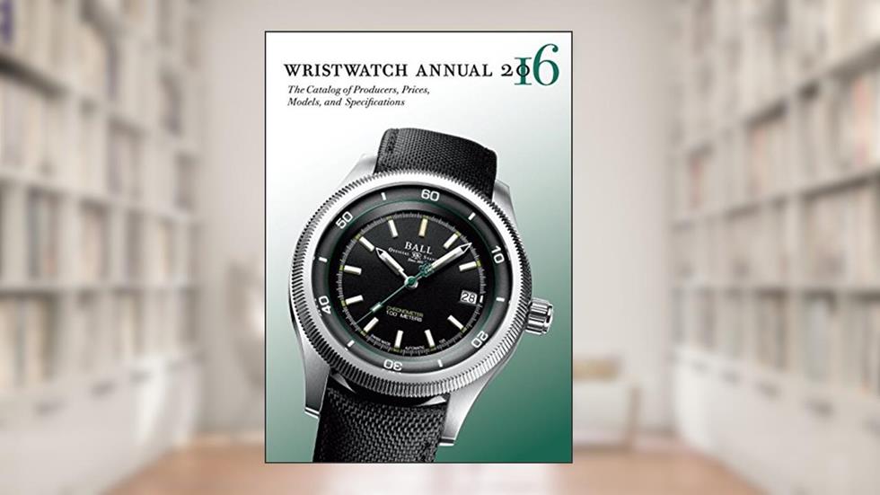 Wristwatch Annual 2016: The Catalog of Producers, Prices, Models, and Specifications, written by Peter Braun
